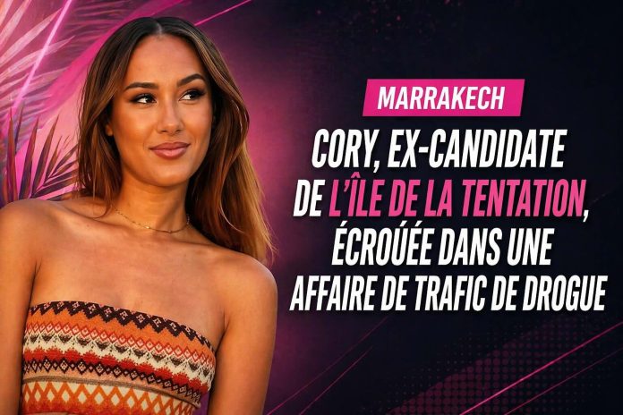 Marrakech - Cory, ex-candidate de L’île de la tentation, écrouée dans une affaire de trafic de drogue Marrakech : Cory, ex-candidate de L’île de la tentation, écrouée dans une affaire de trafic de drogue